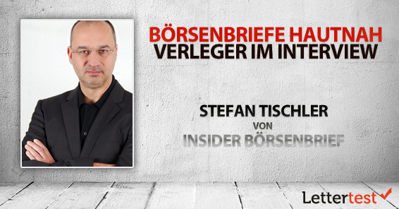 Börsenbriefe hautnah: 15 Fragen an Stefan Tischler von Insider Börsenbrief